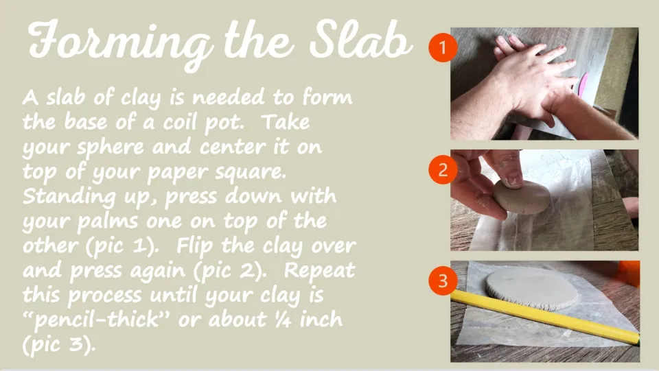 Slab construction slide shows pressing and flipping a clay sphere to make a base about one-quarter inch thick.