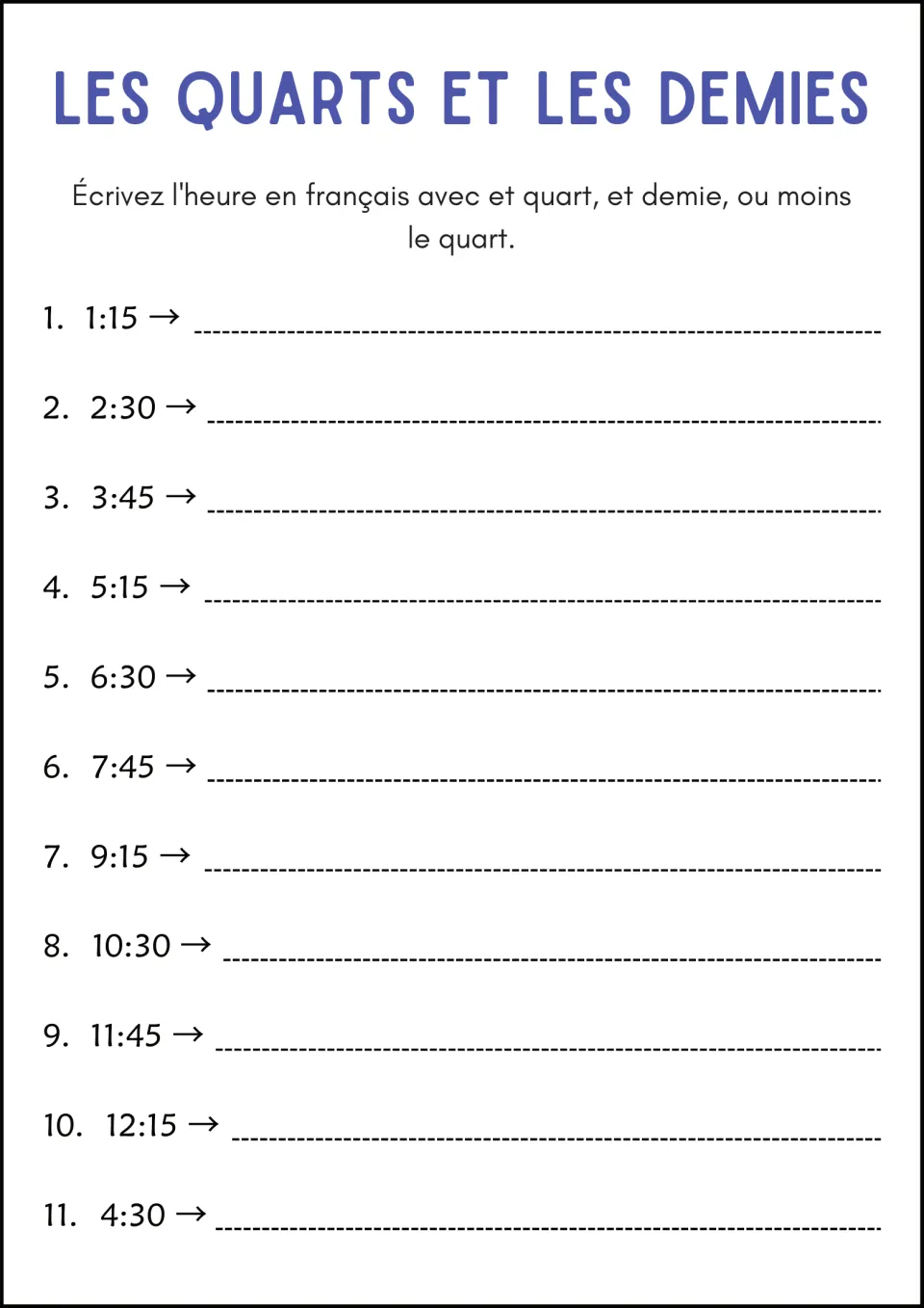 Les quarts et les demies: students write 11 times like 1:15 and 3:45 in French with et quart, et demie or moins le quart
