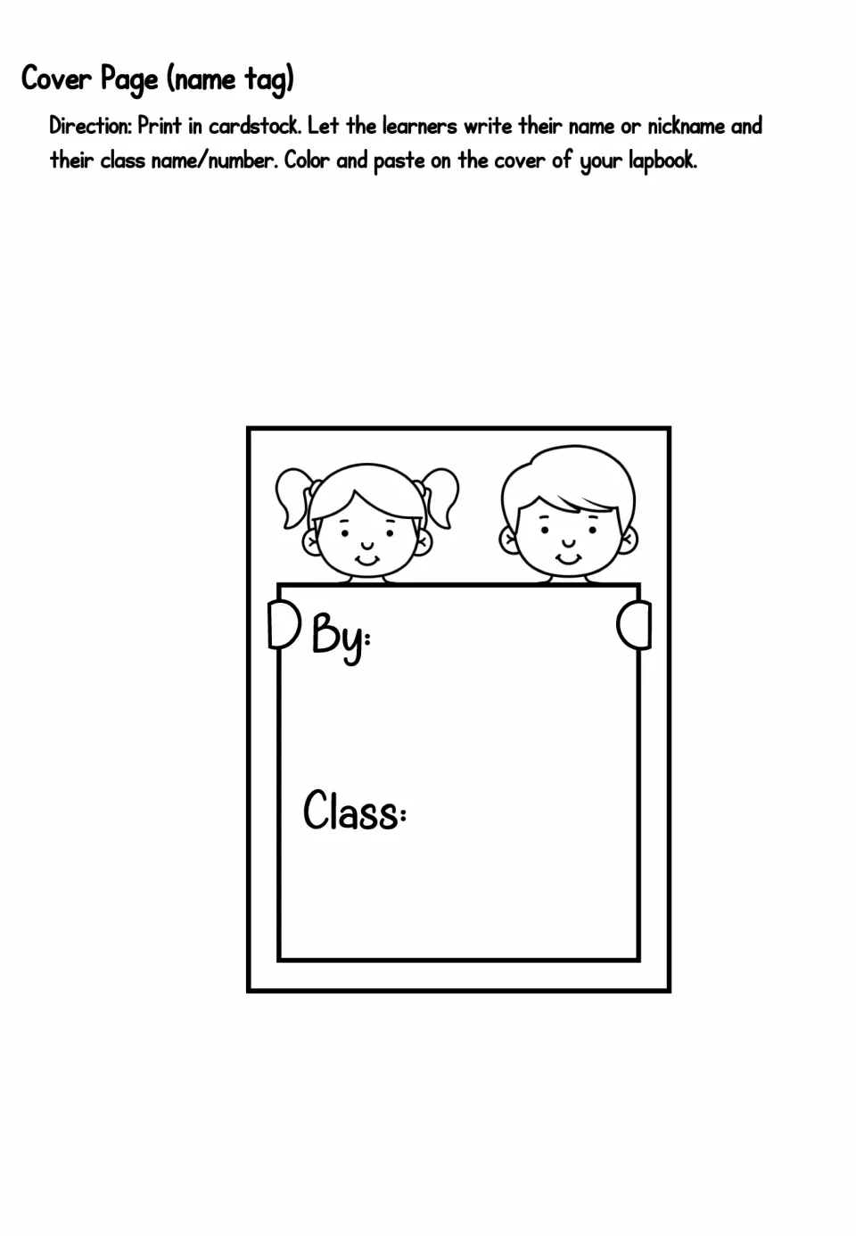 Cover name tag: students write their name or nickname beside By and class name or number beside Class, then color it
