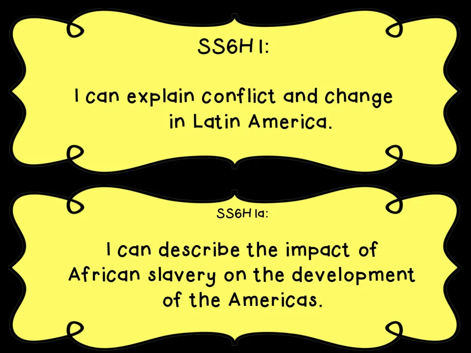 SS6H1 and SS6H1a I Can statements: conflict and change in Latin America; impact of African slavery on the Americas