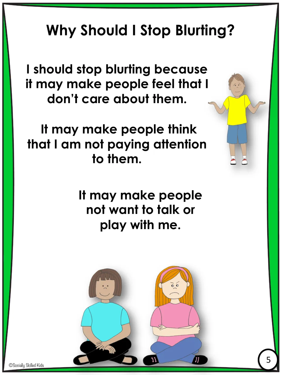 Why Should I Stop Blurting? Blurting may make people feel ignored or not want to talk or play with the speaker