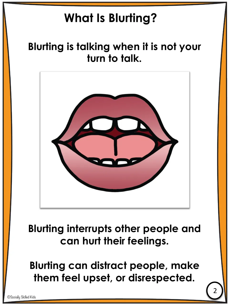 What Is Blurting? defines it as talking when it is not your turn, which interrupts, hurts feelings and can upset people