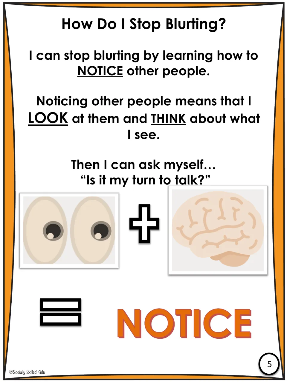 How Do I Stop Blurting? teaches that look plus think equals NOTICE, then asking yourself, "Is it my turn to talk?"