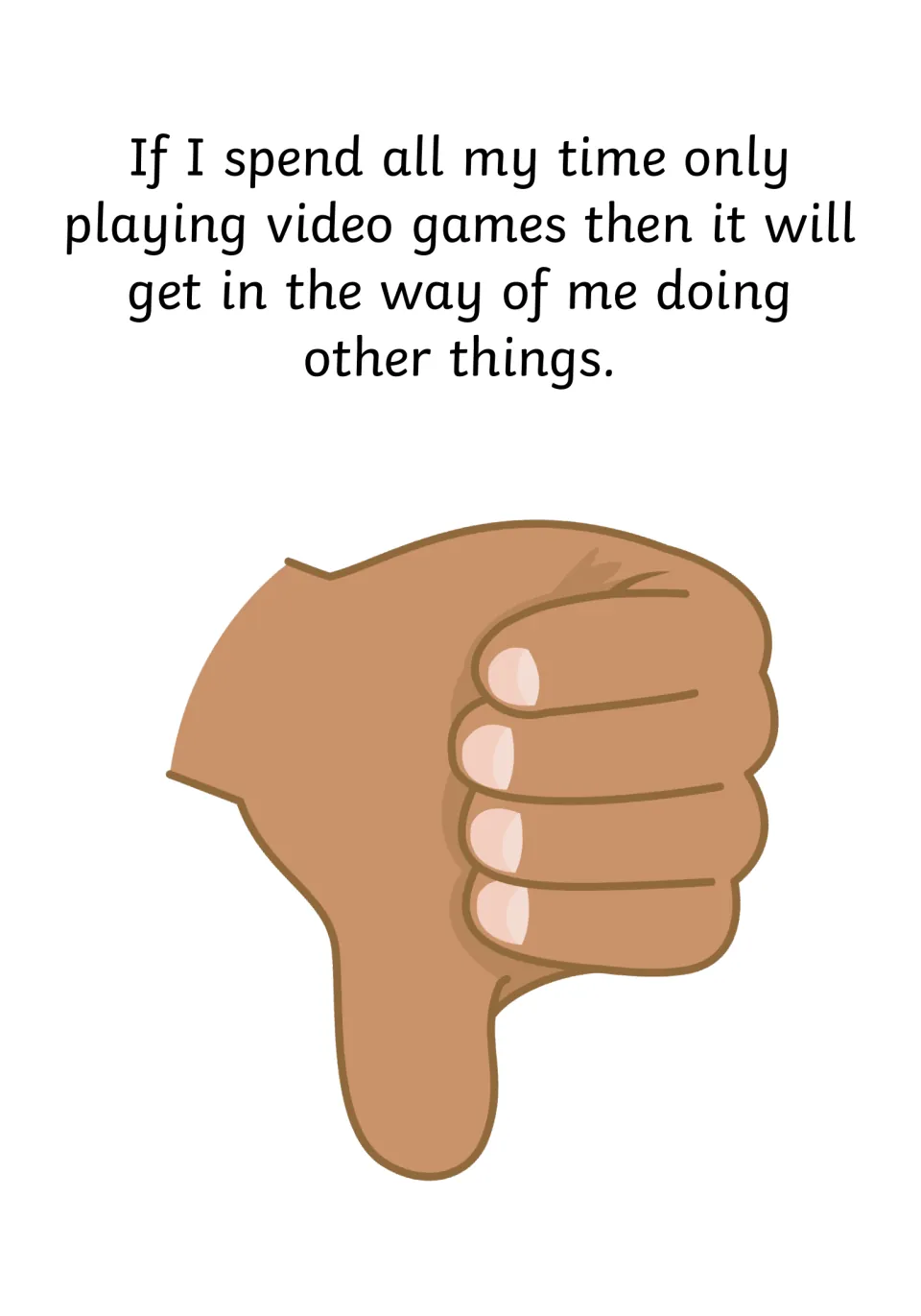 Why limits matter: a thumbs-down picture shows that playing only video games gets in the way of doing other things