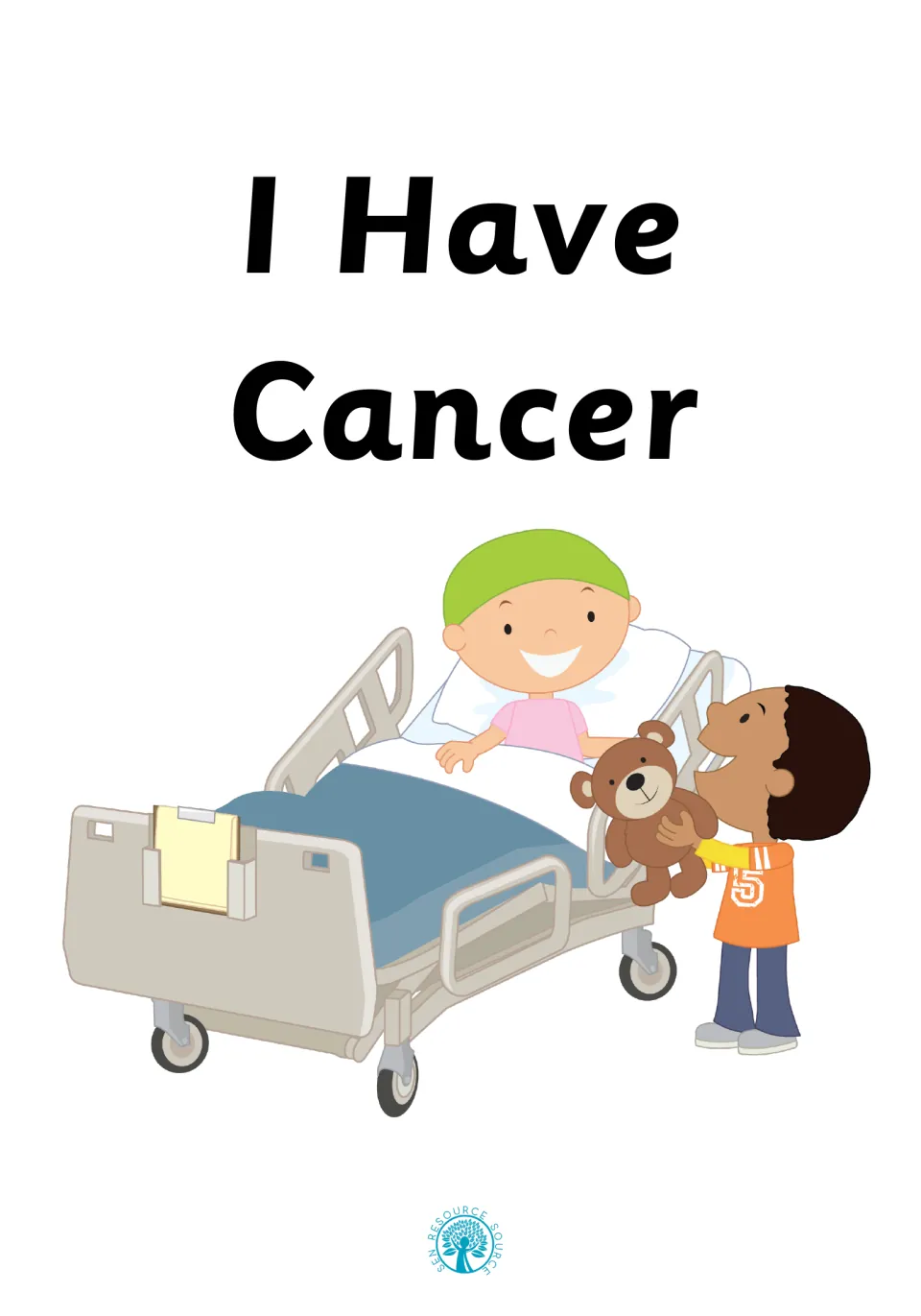 Social story cover, I Have Cancer: a child in a green head wrap smiles in a hospital bed as a friend brings a teddy bear