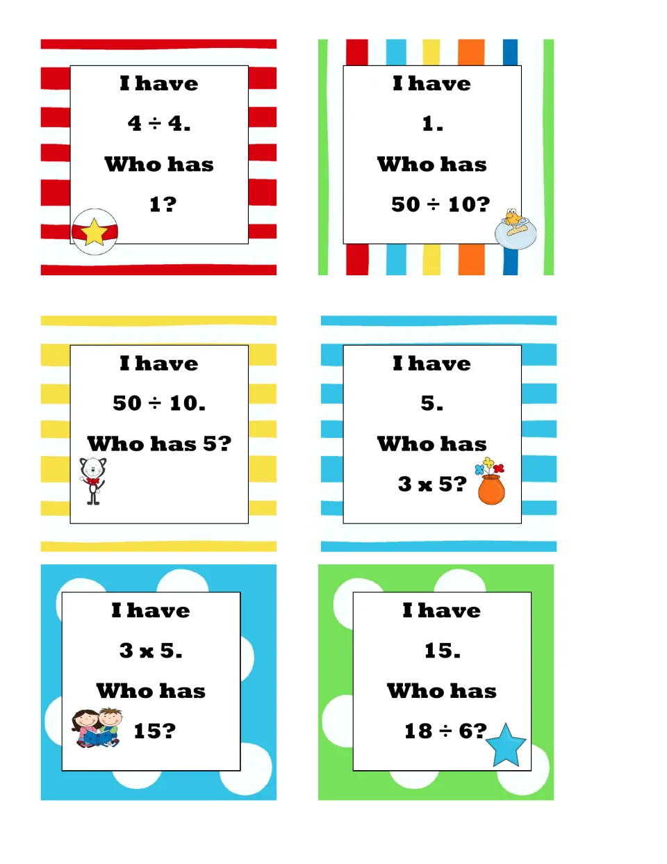Six multiply and divide cards: I have 4 ÷ 4, who has 1? then 50 ÷ 10, 5, 3 x 5 and 15, the last asking who has 18 ÷ 6?