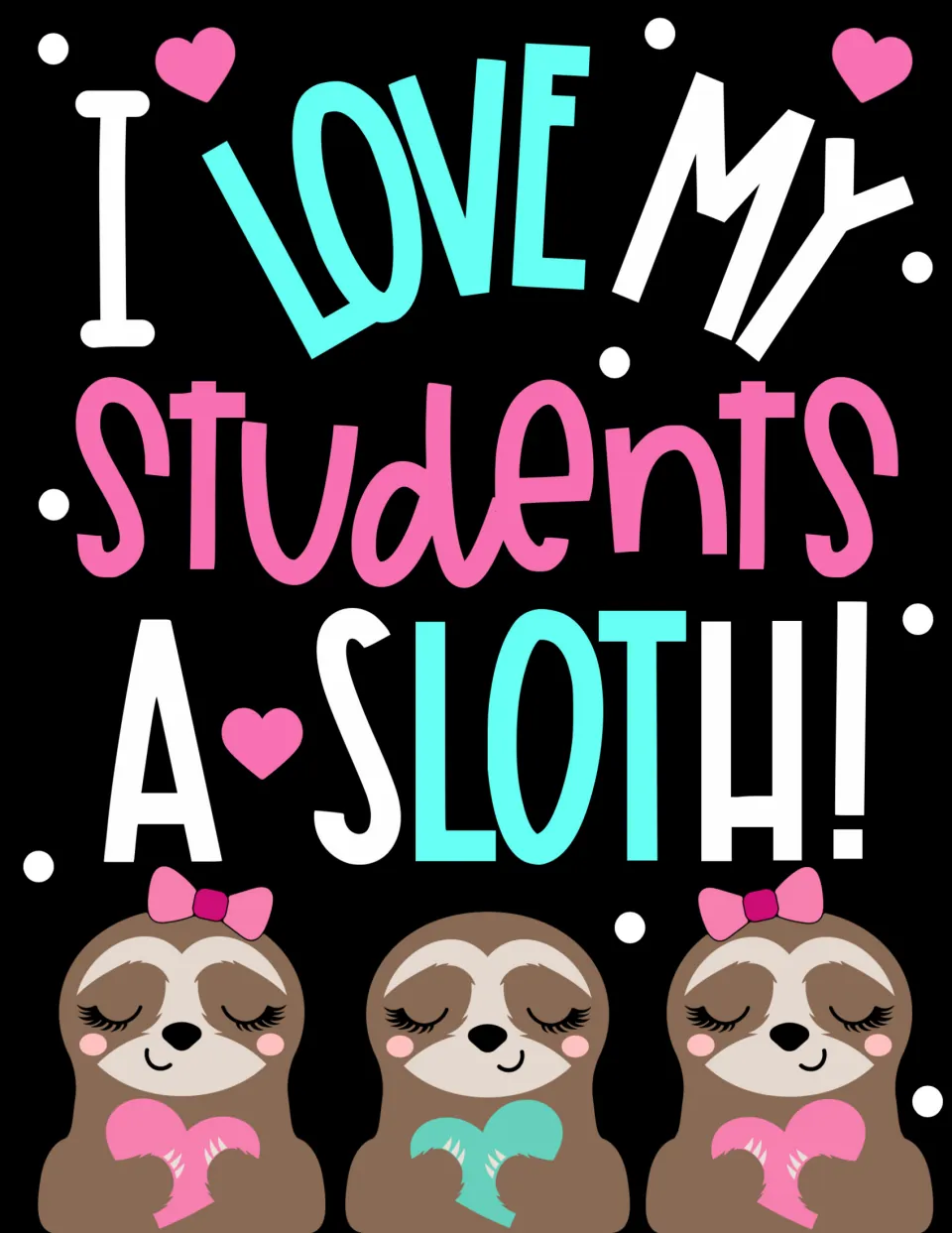 Classroom display poster reads 'I love my students a sloth!' in white, turquoise, and pink lettering