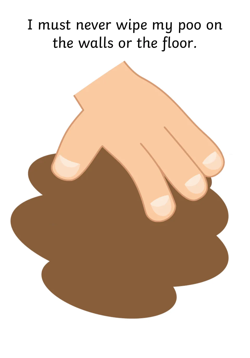 No smearing on walls or floors: 'I must never wipe my poo on the walls or the floor,' with a hand smearing brown mess