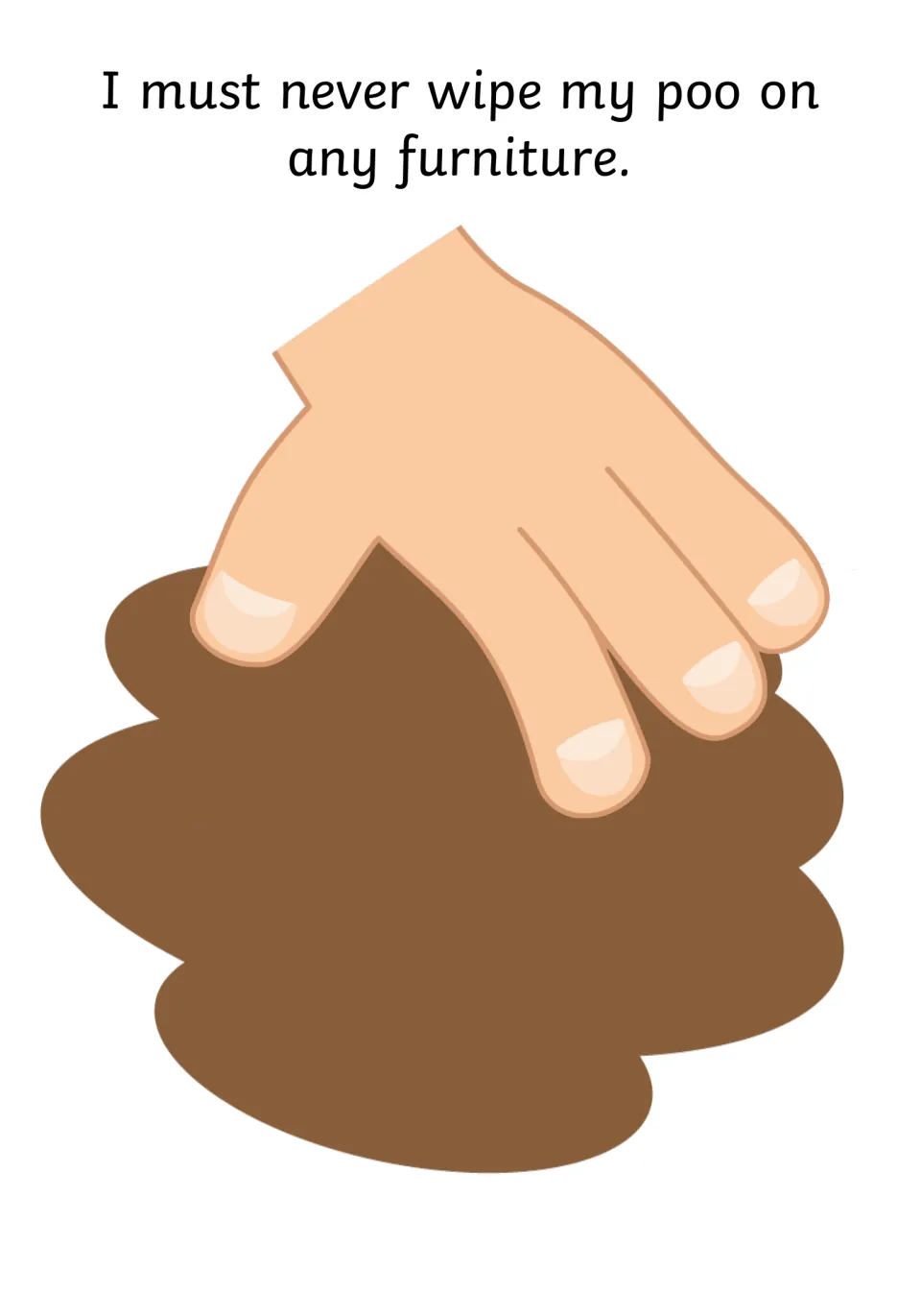No smearing on furniture: the child reads 'I must never wipe my poo on any furniture' above a hand in a brown smear