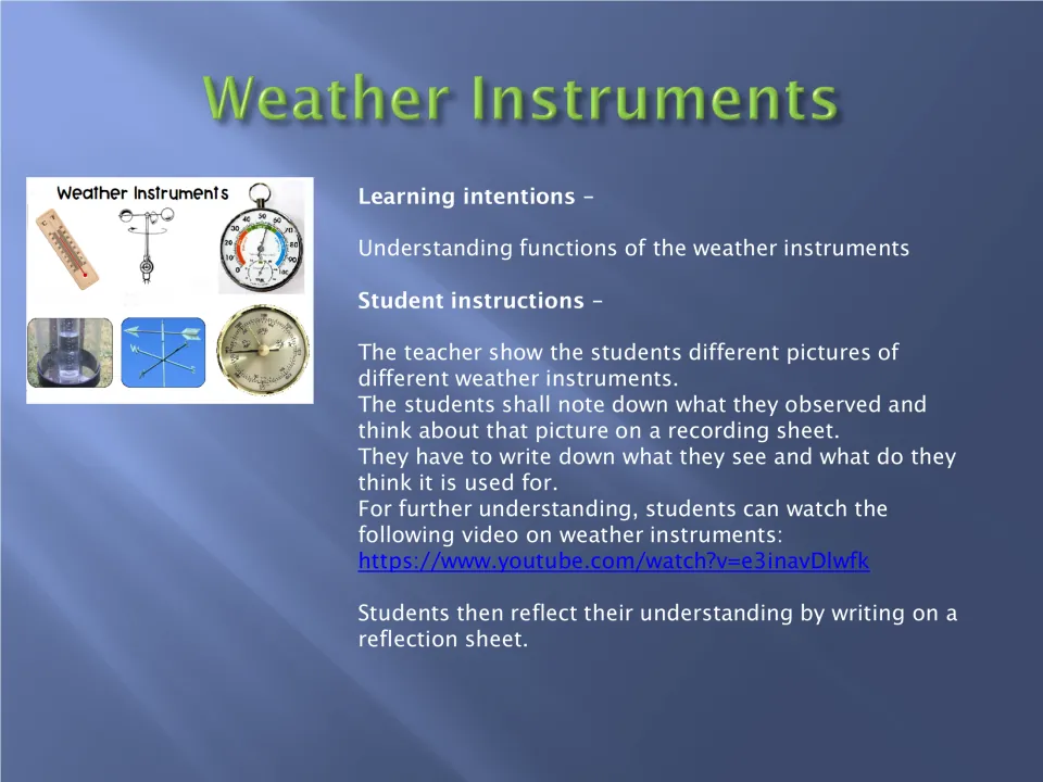 Weather instruments: students study pictures of instruments, note what each might be used for, watch a video and reflect