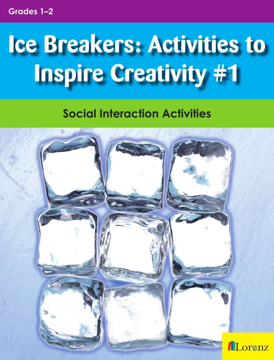 Cover of Ice Breakers: Activities to Inspire Creativity #1, Social Interaction Activities for Grades 1–2, with ice cubes