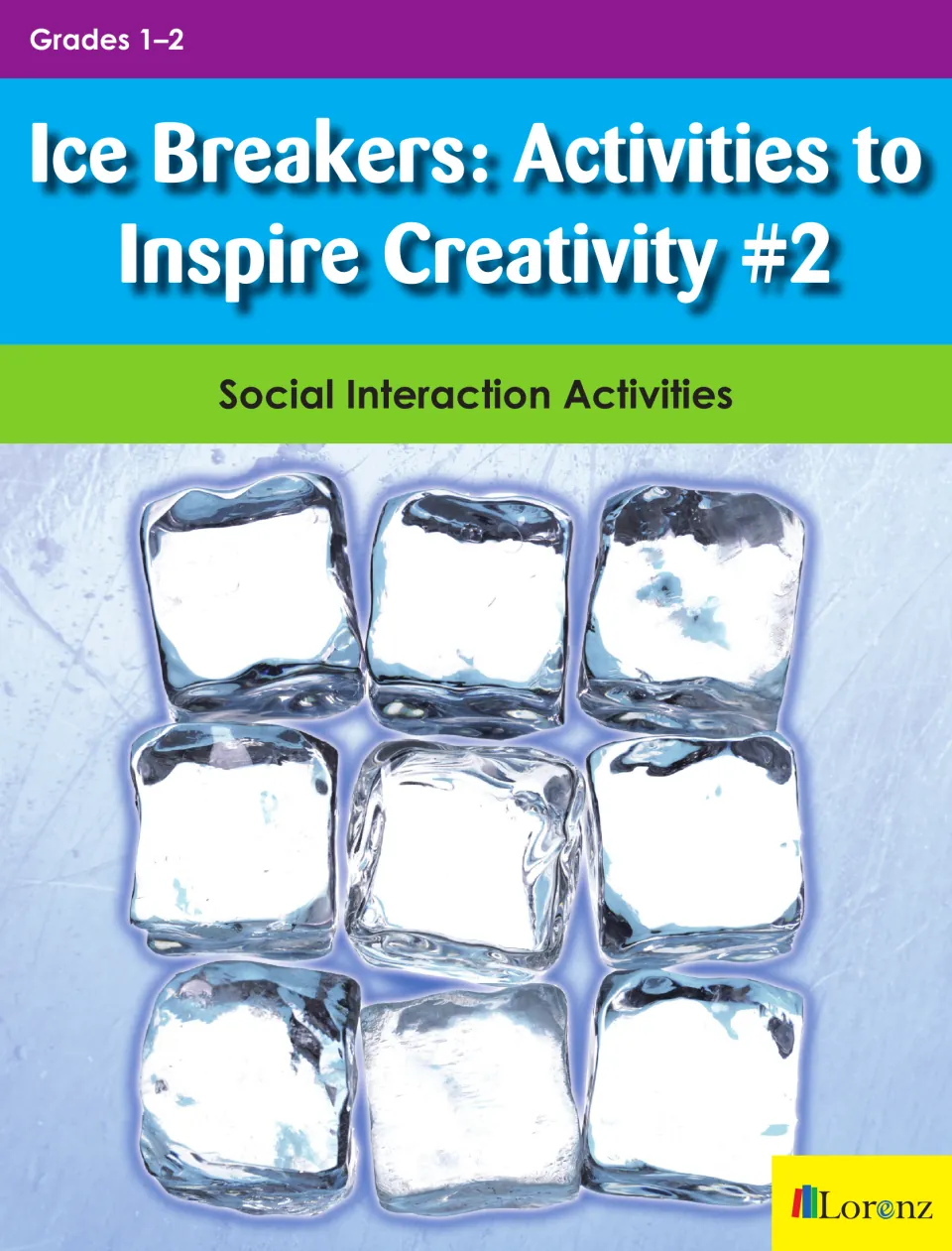 Cover of Ice Breakers: Activities to Inspire Creativity #2, Social Interaction Activities for Grades 1–2, with ice cubes