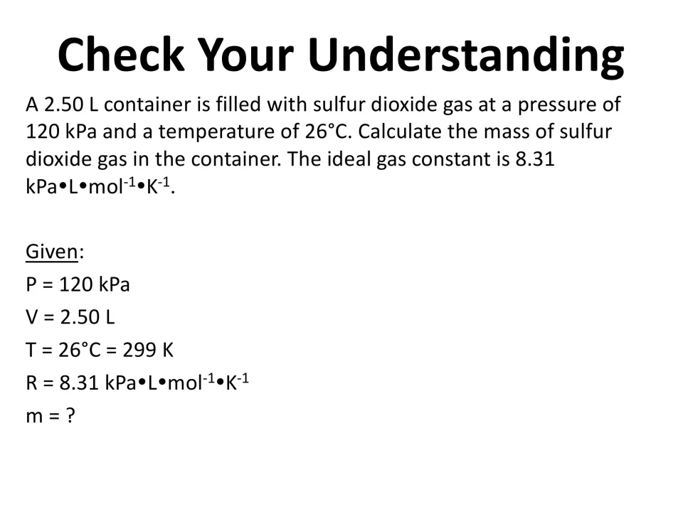 Sulfur dioxide mass problem with givens listed: P = 120 kPa, V = 2.50 L, T = 299 K, R = 8.31, mass unknown