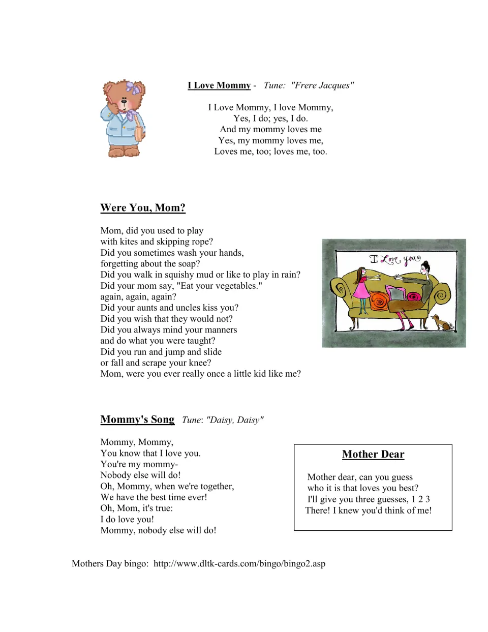 Mom songs and poems: I Love Mommy to Frere Jacques, Were You, Mom?, Mommy's Song, Mother Dear and a bingo link