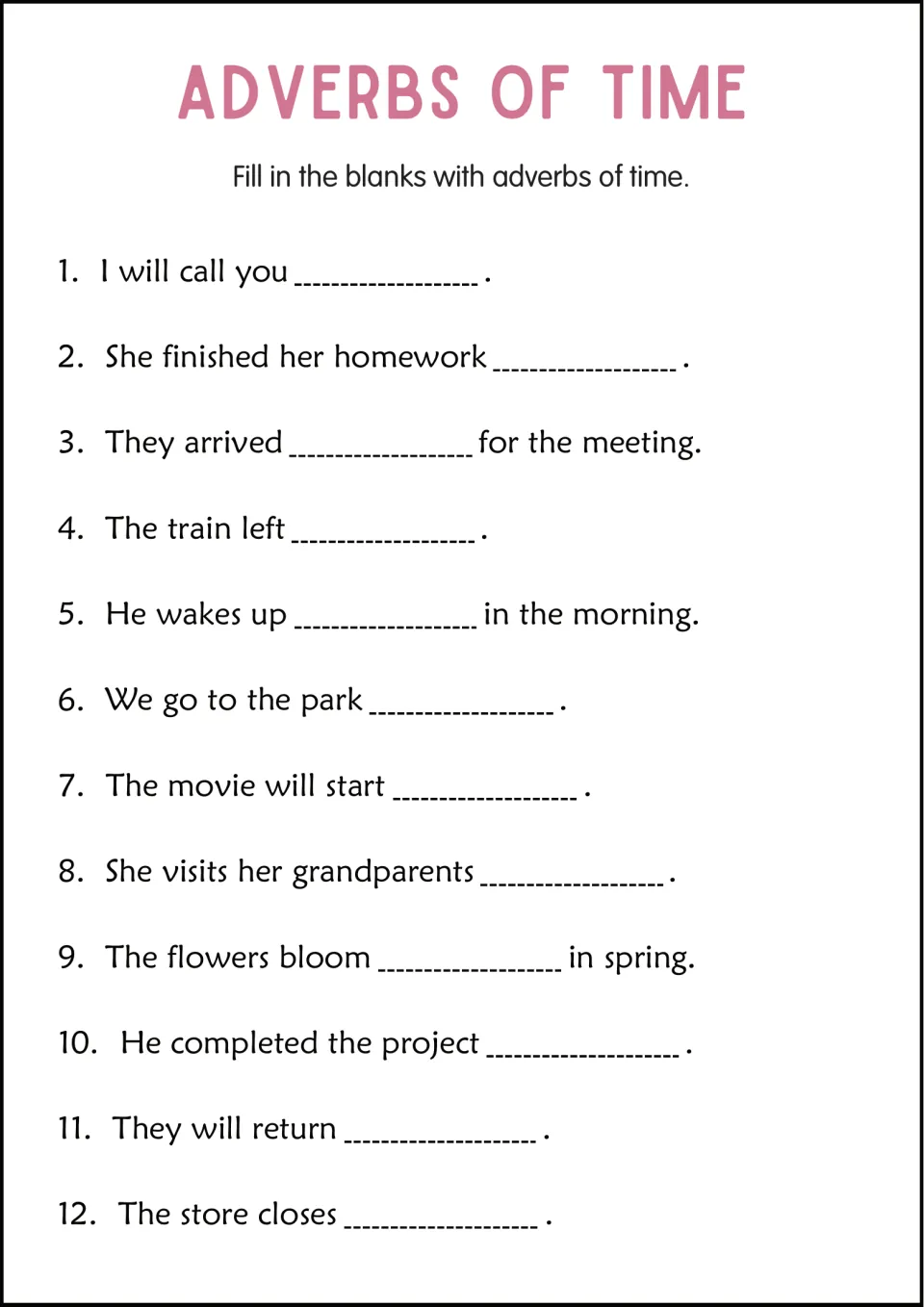 Adverbs of time: students fill in 12 sentence blanks, such as I will call you ___, with a word telling when
