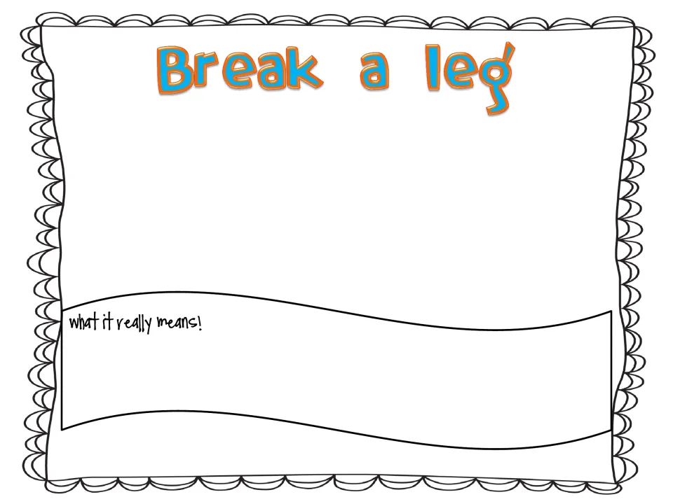 Break a leg: students illustrate this idiom and explain its real meaning under the prompt What it really means!