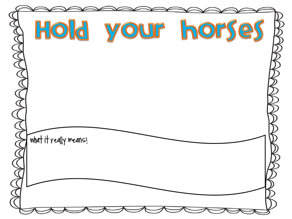 Hold your horses: students picture the idiom in a drawing and record what it really means below