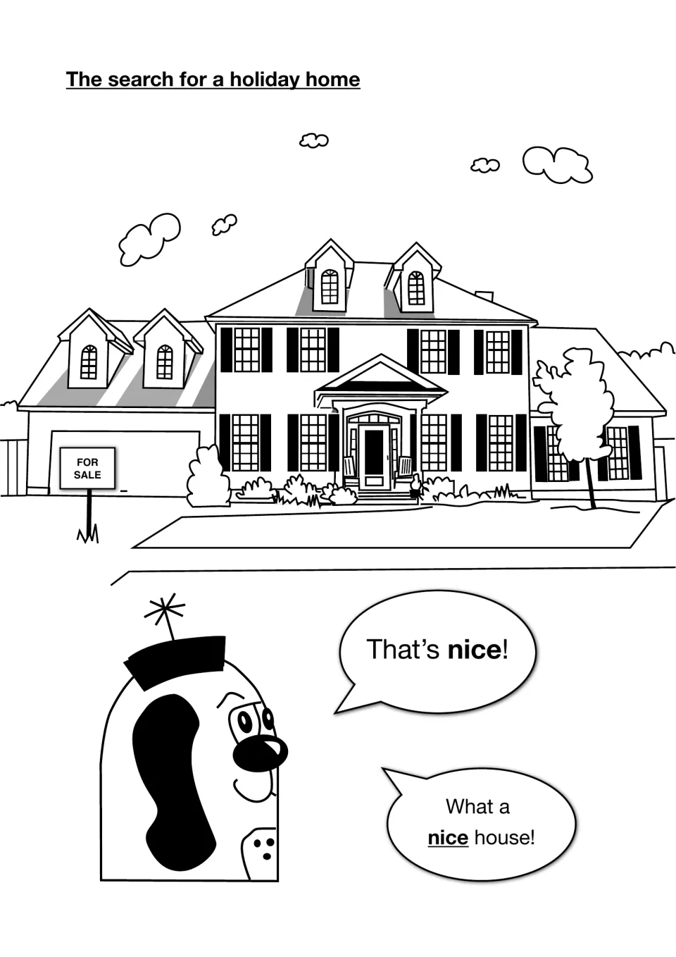 The search for a holiday home: Zoggy sees a big house for sale and says "That's nice!" and "What a nice house!"