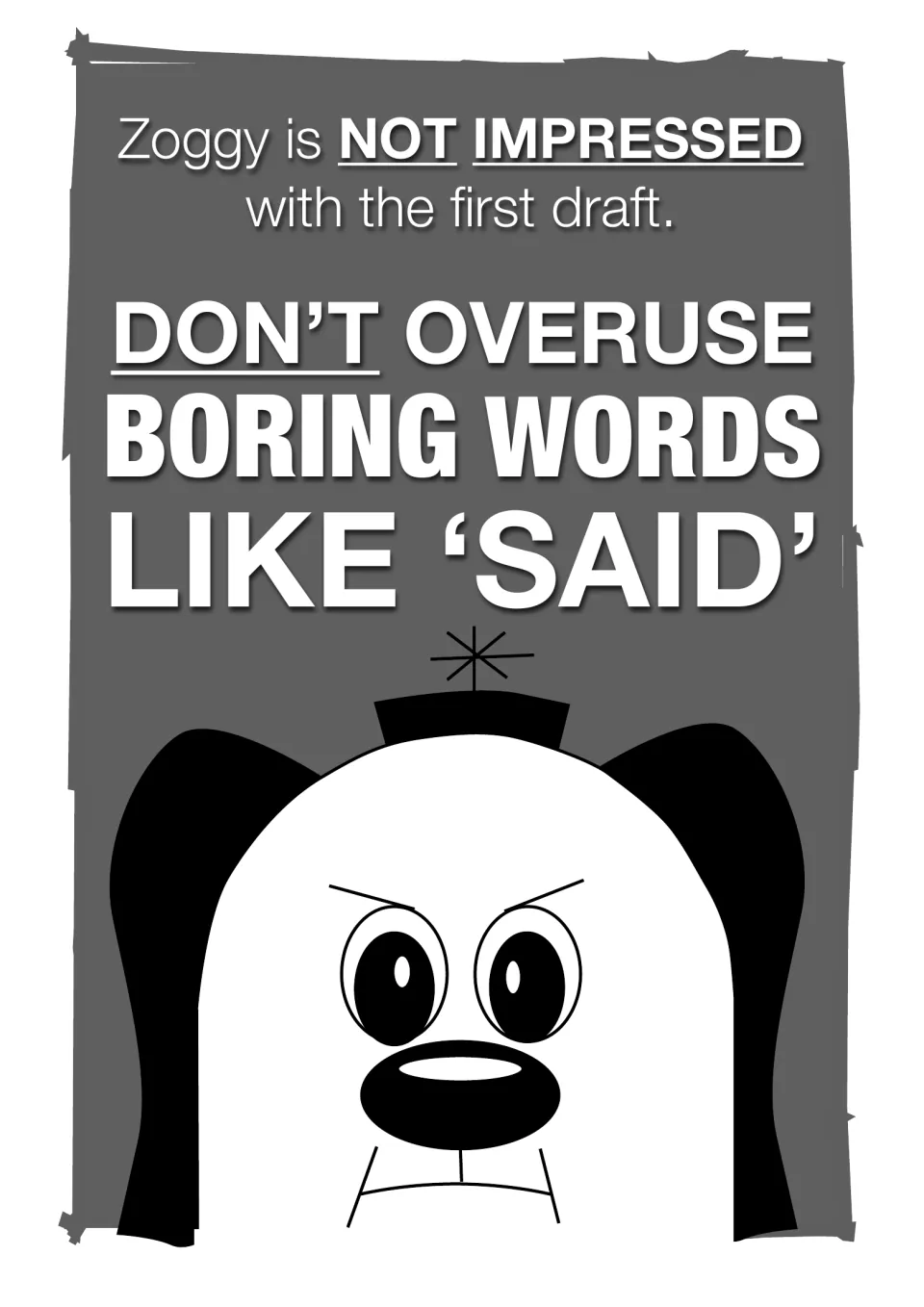 Poster of a frowning Zoggy, not impressed with the first draft, with the message Don't overuse boring words like 'said'
