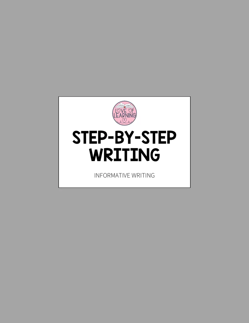 Step-by-Step Writing cover for the informative writing set, with the Love of Learning logo above the title