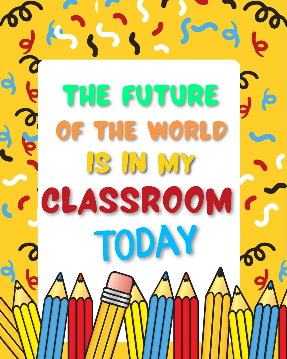 Classroom quote poster 8 of 10: “The future of the world is in my classroom today.”