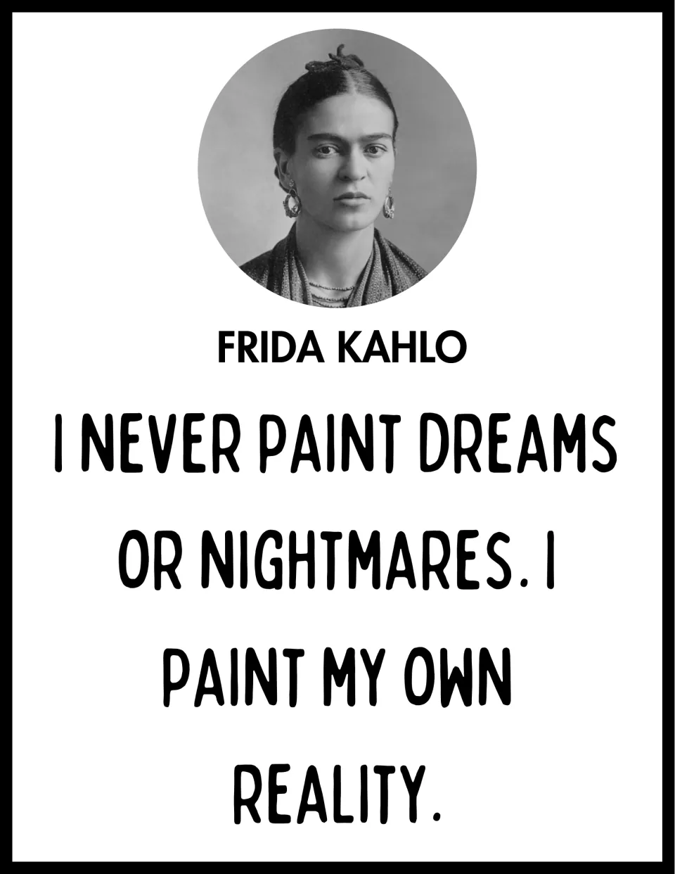 Frida Kahlo quote poster with her portrait: 'I never paint dreams or nightmares. I paint my own reality.'