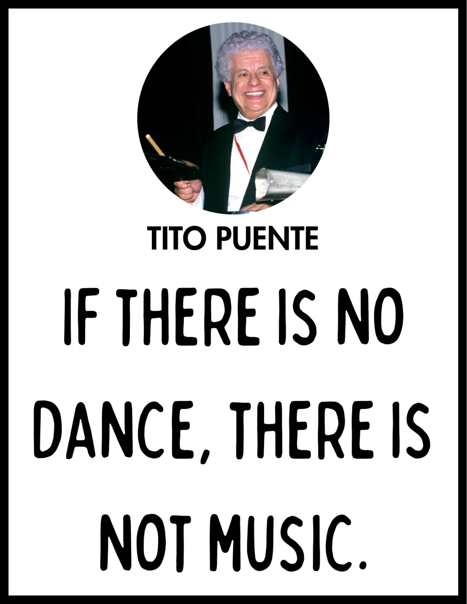 Tito Puente quote poster showing him smiling at percussion instruments: 'If there is no dance, there is not music.'