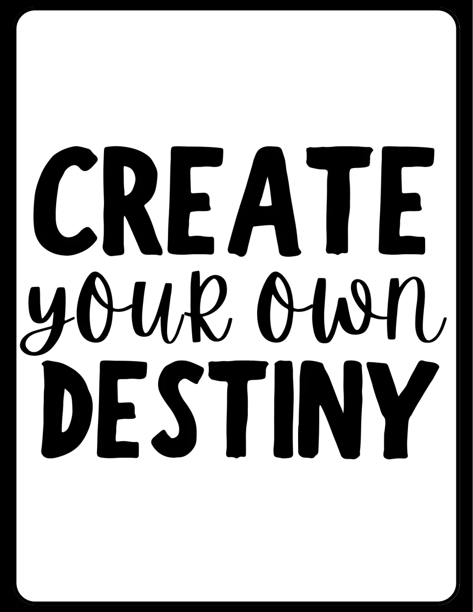 Motivational poster reading "Create Your Own Destiny" in black capitals, with "your own" in playful lowercase lettering