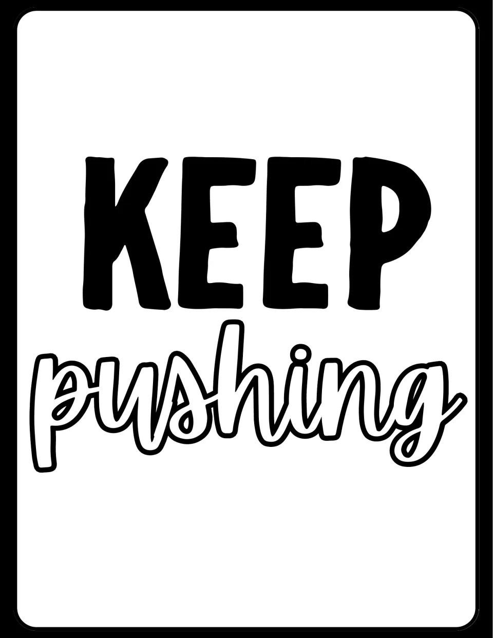 Motivational poster reading "Keep Pushing": solid black capitals for "Keep" above "pushing" in outlined white script
