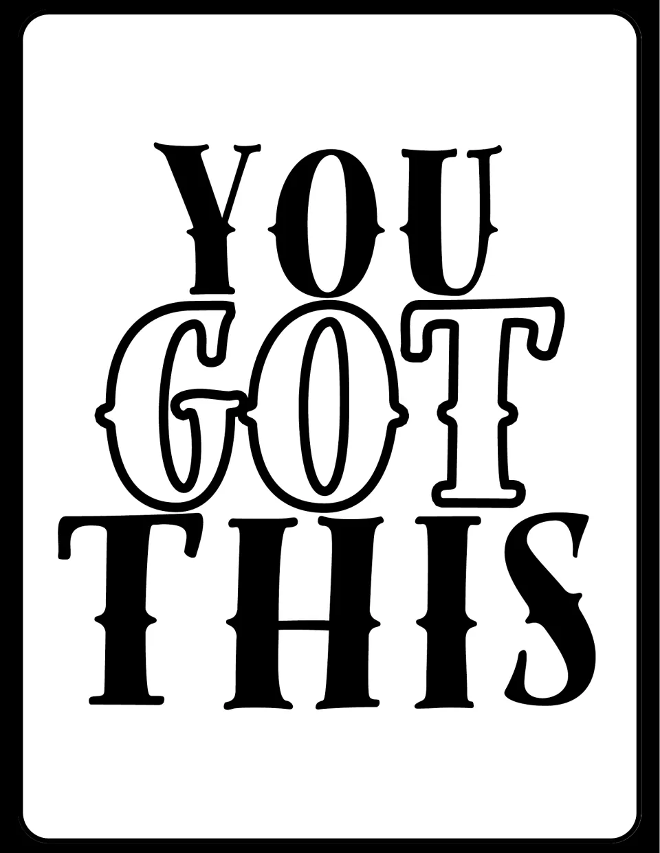 Motivational poster reading "You Got This" in stacked serif capitals, solid "You" and "This" around an outlined "Got"