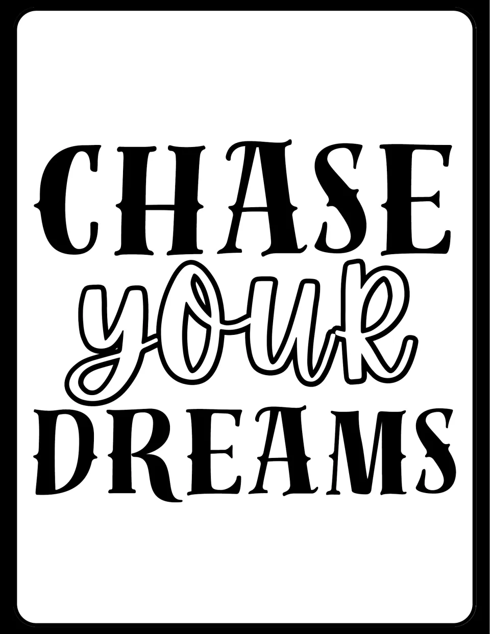 Motivational poster reading "Chase Your Dreams" in black serif capitals, with an outlined script "your" between them