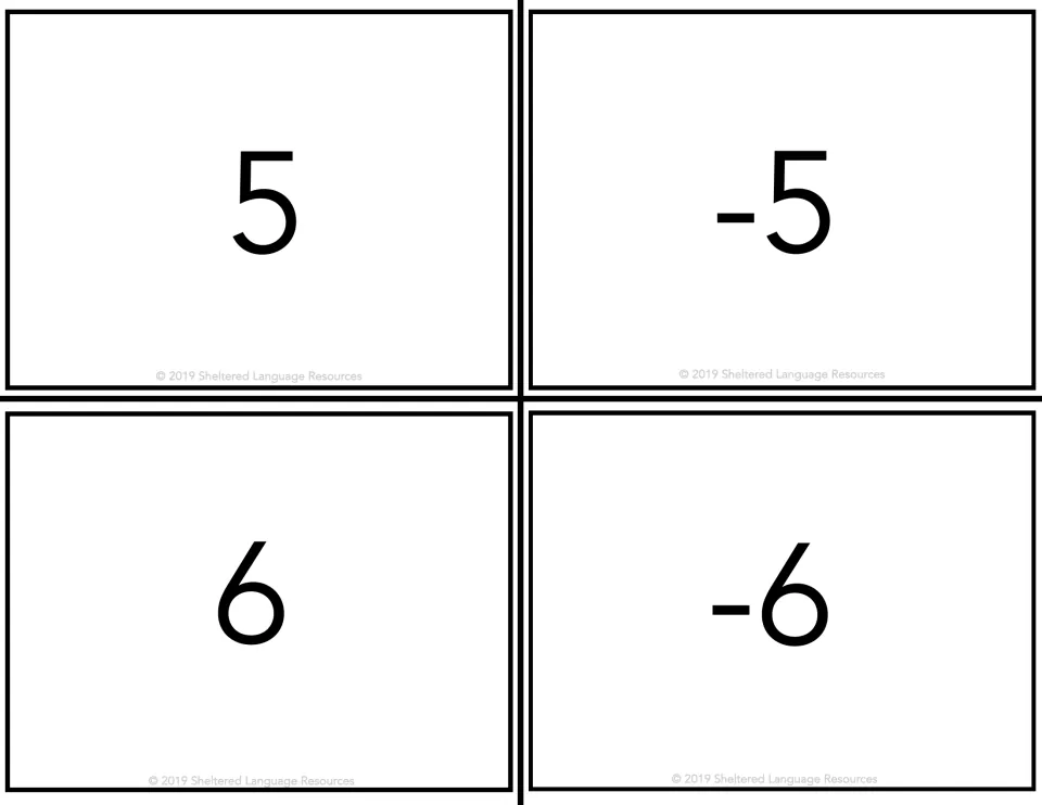 Cards for 5, -5, 6 and -6: students group by positive or negative sign or locate their partner when practising opposites