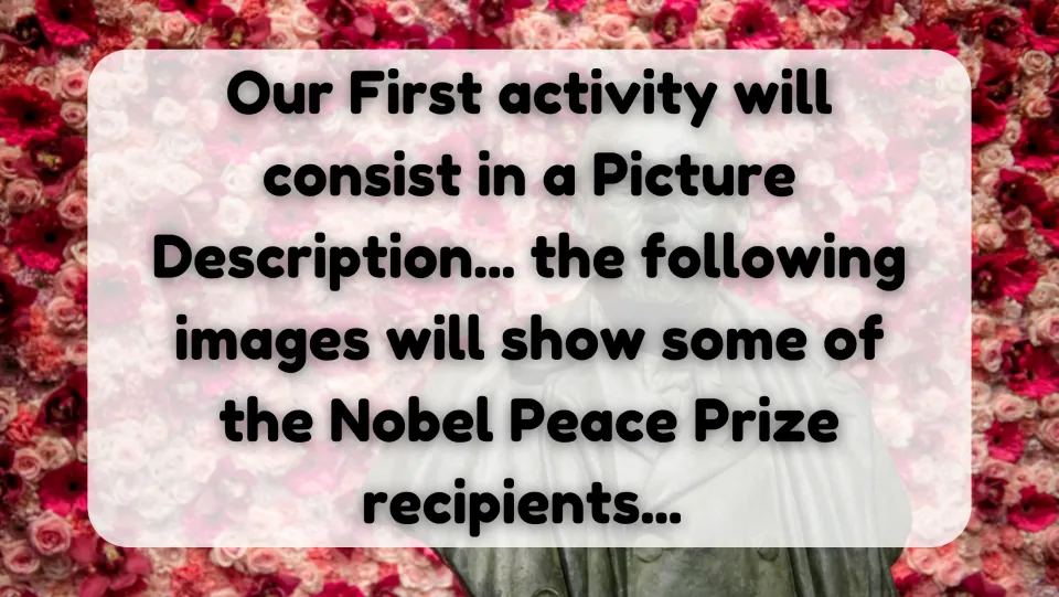 Activity 1 introduction: a picture description task where students will see images of Nobel Peace Prize recipients