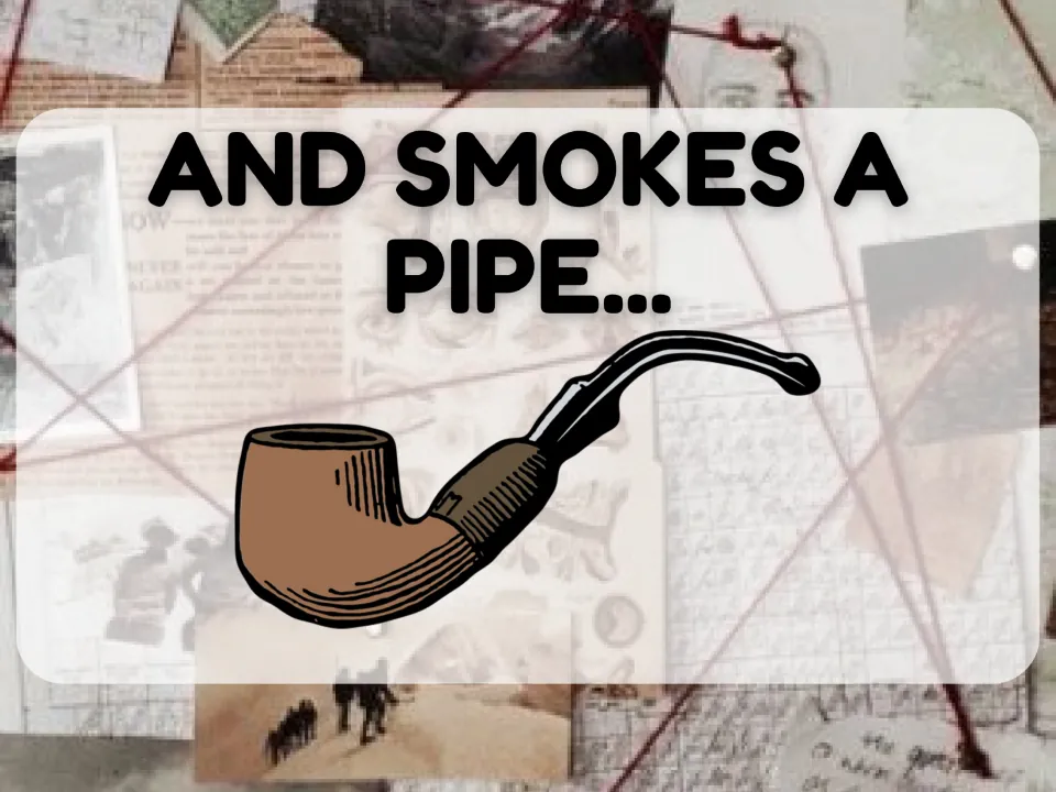 Second detective clue in the ESL lesson says “And smokes a pipe” and illustrates the pipe being named