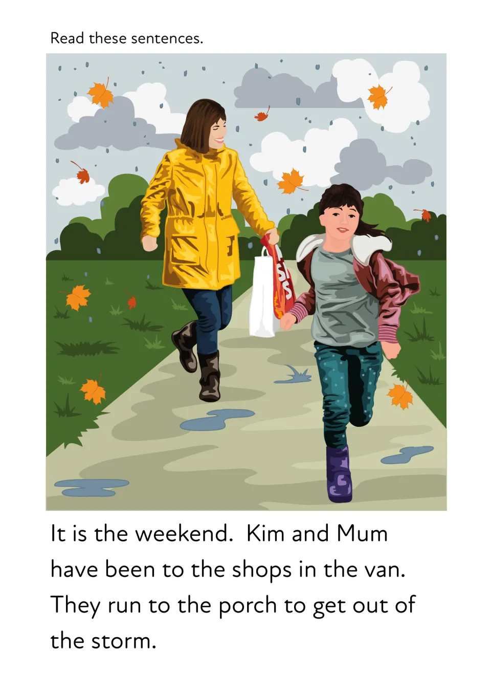 Read these sentences: Kim and Mum run in the rain to the porch out of the storm, practising or words porch and storm