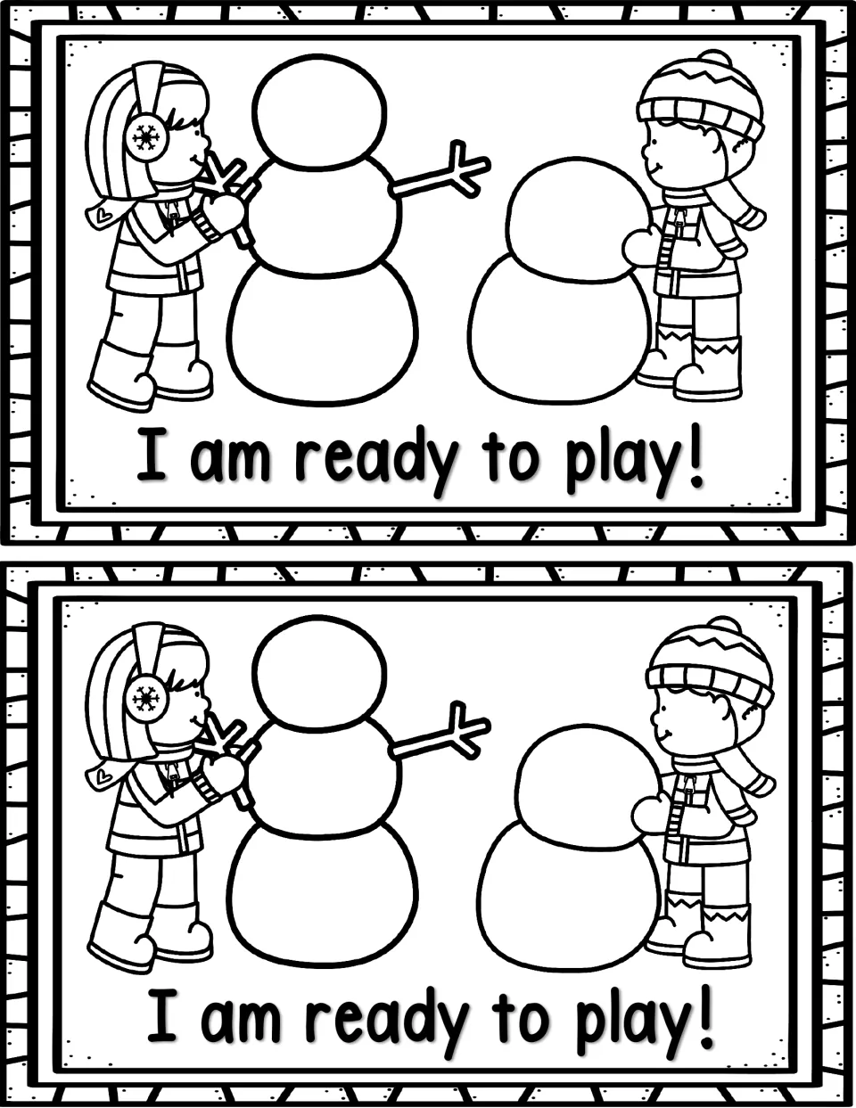 Closing reader page: I am ready to play! with two children in winter gear building snowmen, printed twice