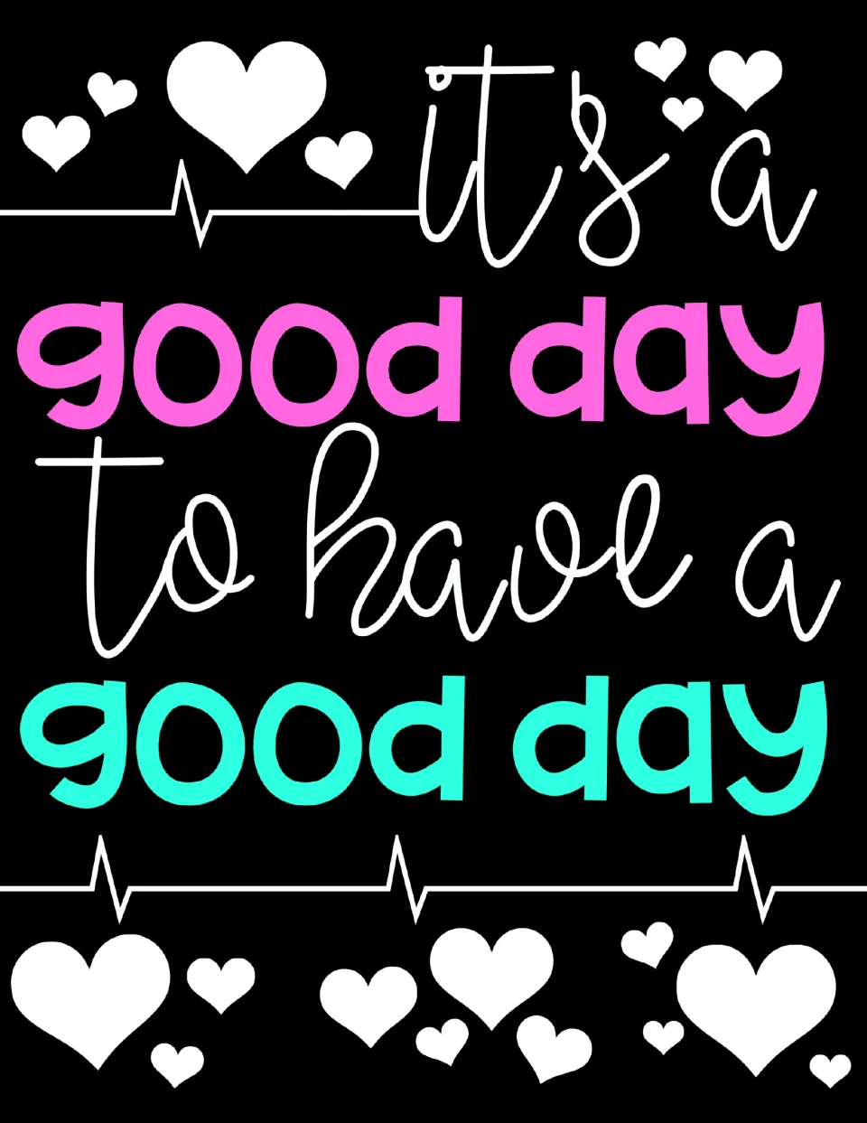 Complete poster design reads “it's a good day to have a good day,” with pink and turquoise words for the display