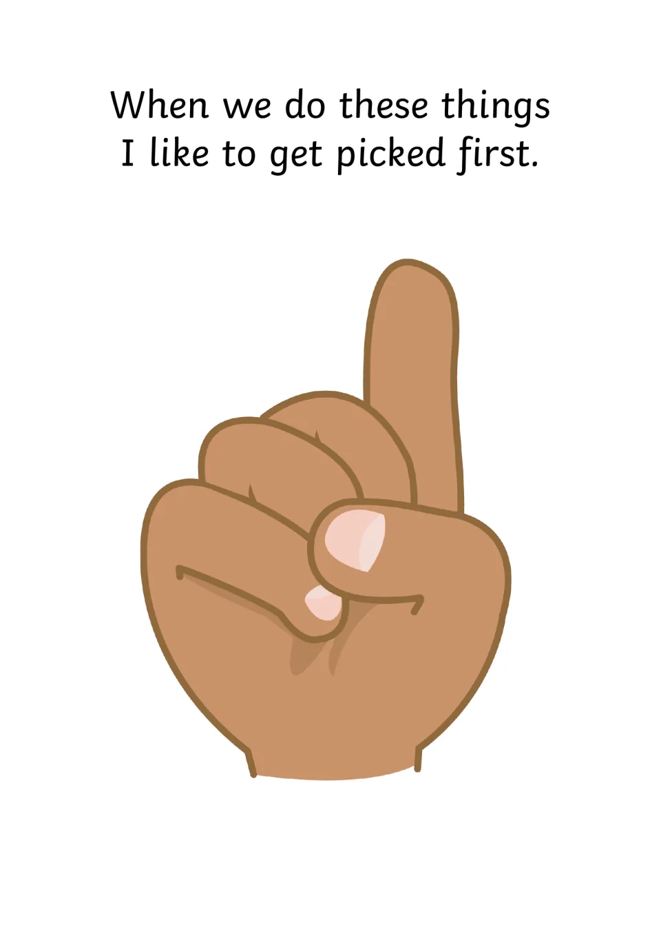 Wanting to be first: the narrator says they like to get picked first during these activities, shown by a raised finger
