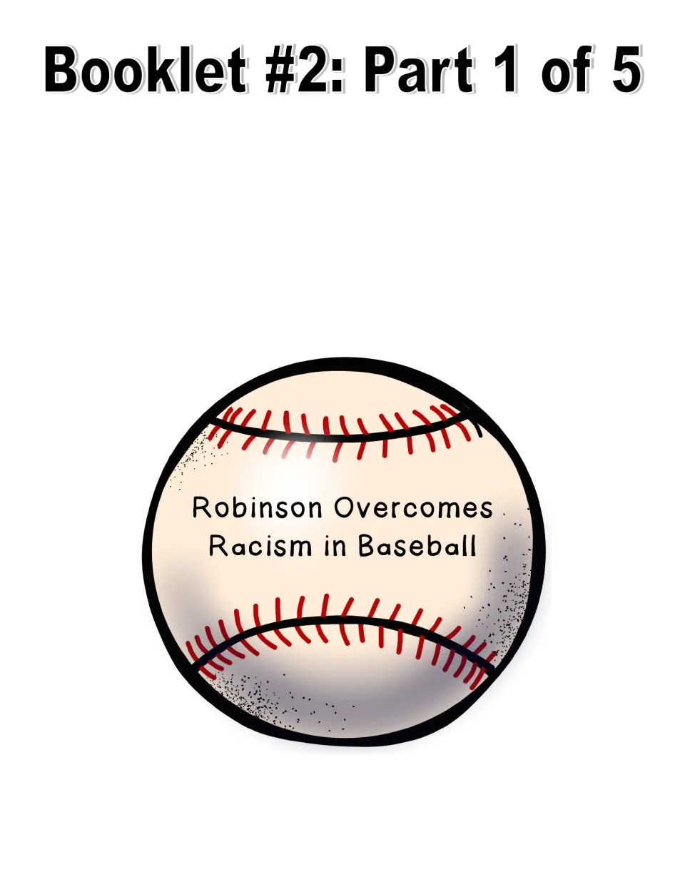 Booklet 2, part 1 of 5: baseball-shaped title page reading 'Robinson Overcomes Racism in Baseball'