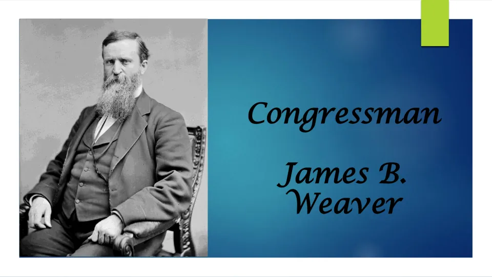 Title slide: Congressman James B. Weaver, shown in a seated black-and-white portrait with a full beard