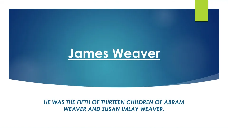 James Weaver's family: slide stating he was the fifth of thirteen children of Abram and Susan Imlay Weaver