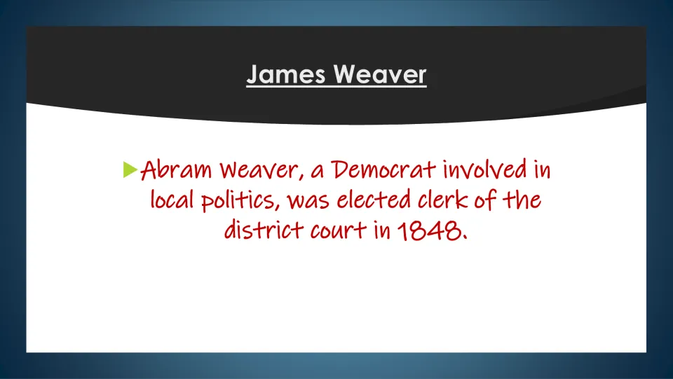 Abram Weaver's politics: slide noting the Democrat was elected clerk of the district court in 1848
