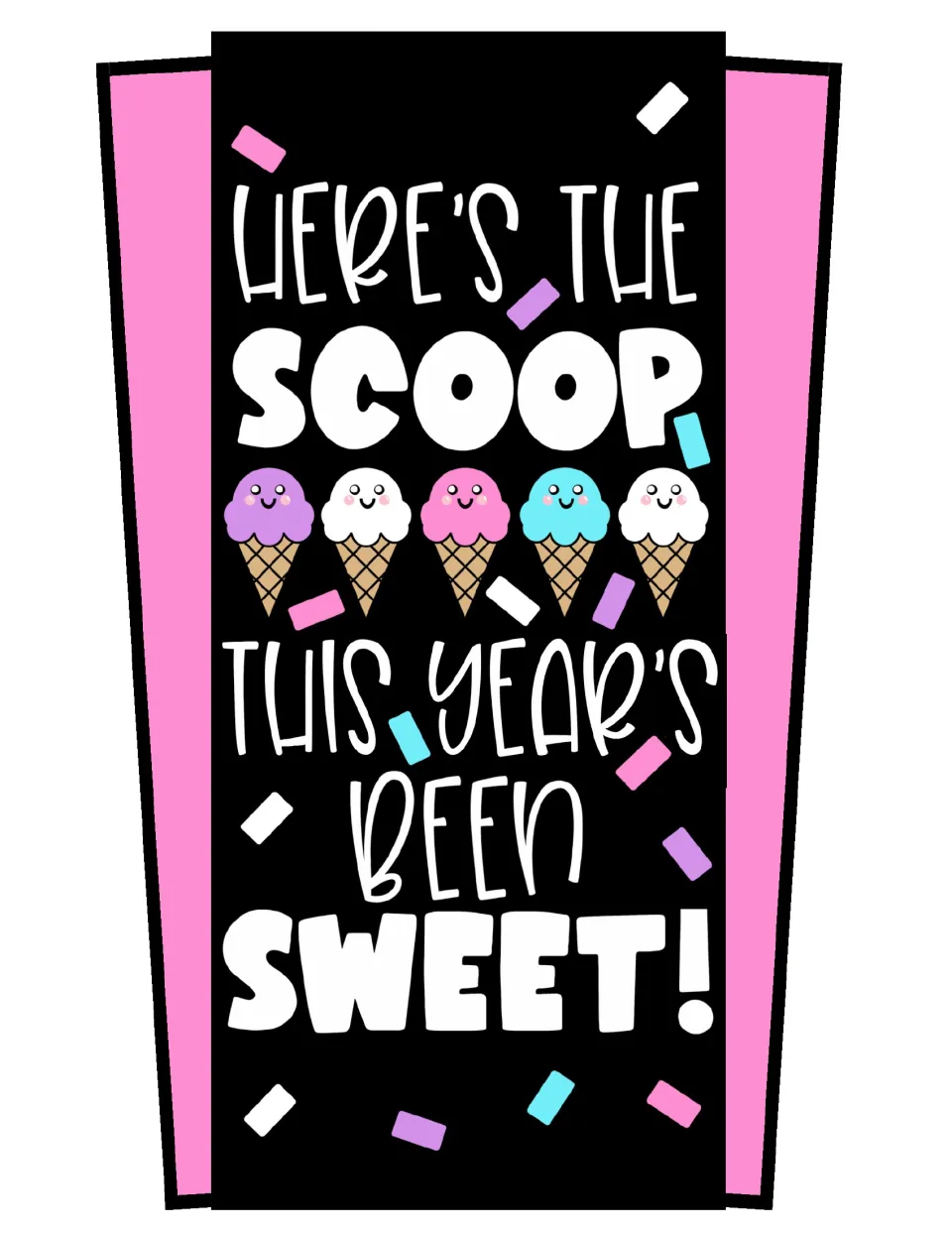 Ice cream door sign reading 'Here's the scoop, this year's been sweet!' with a row of five cones on a black panel