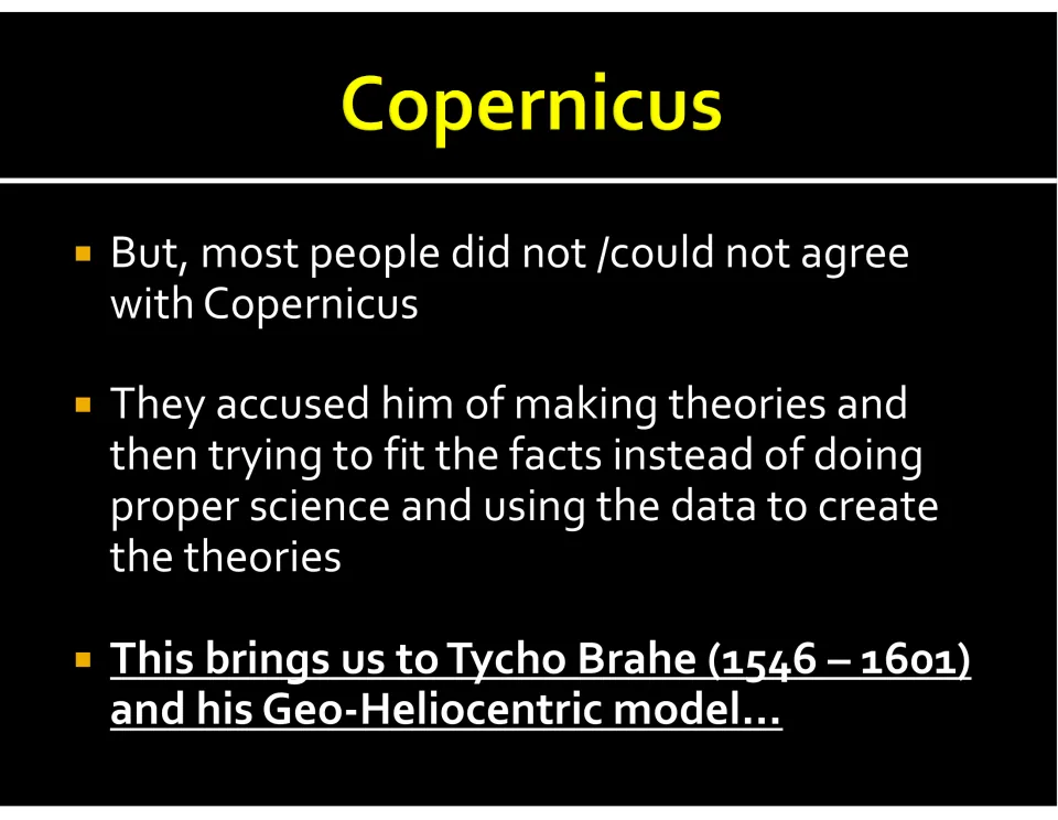 Copernicus criticized for fitting facts to theories, leading into Tycho Brahe (1546-1601) and his geo-heliocentric model