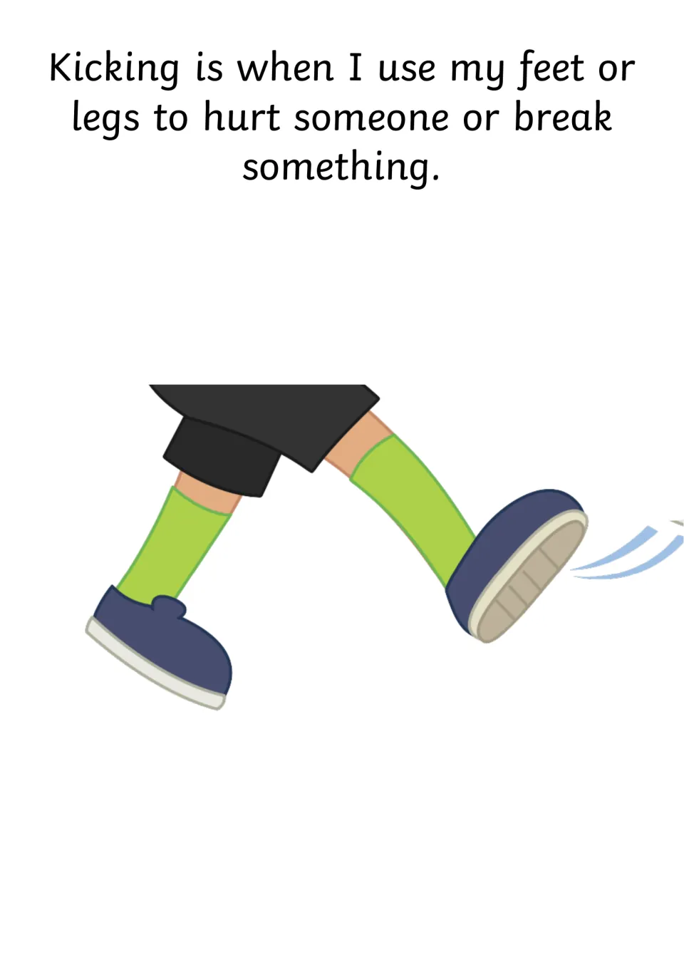 Social story definition of kicking: using feet or legs to hurt someone or break something