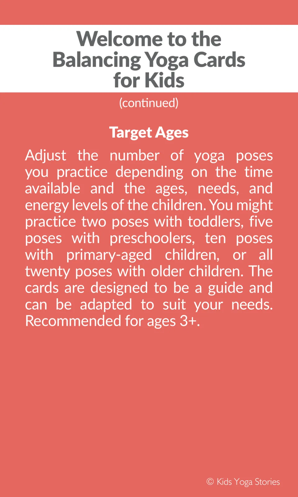 Target Ages: try two poses with toddlers, five with preschoolers, ten with primary kids, all twenty with older kids