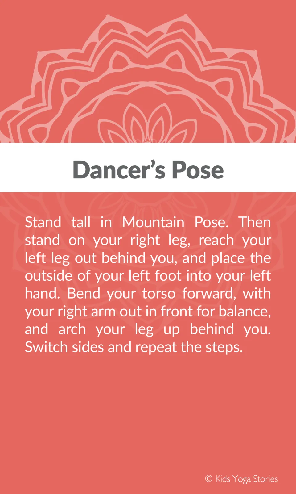 Dancer's Pose steps: from Mountain Pose, stand on right leg, hold the left foot behind you, lean forward, arch the leg up