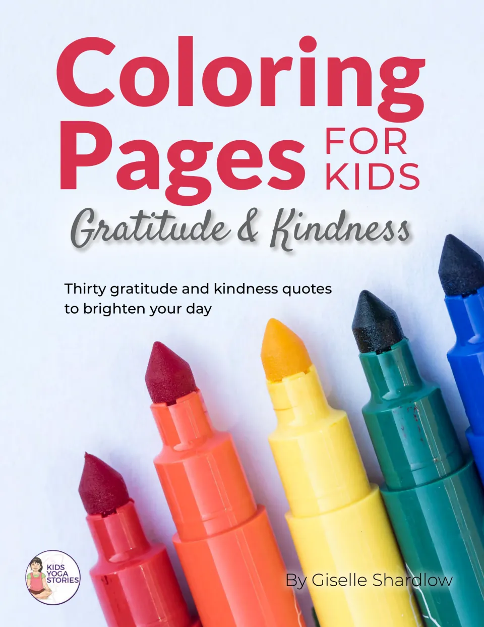 Cover of Coloring Pages for Kids: Gratitude & Kindness, thirty quote pages by Giselle Shardlow, shown with markers