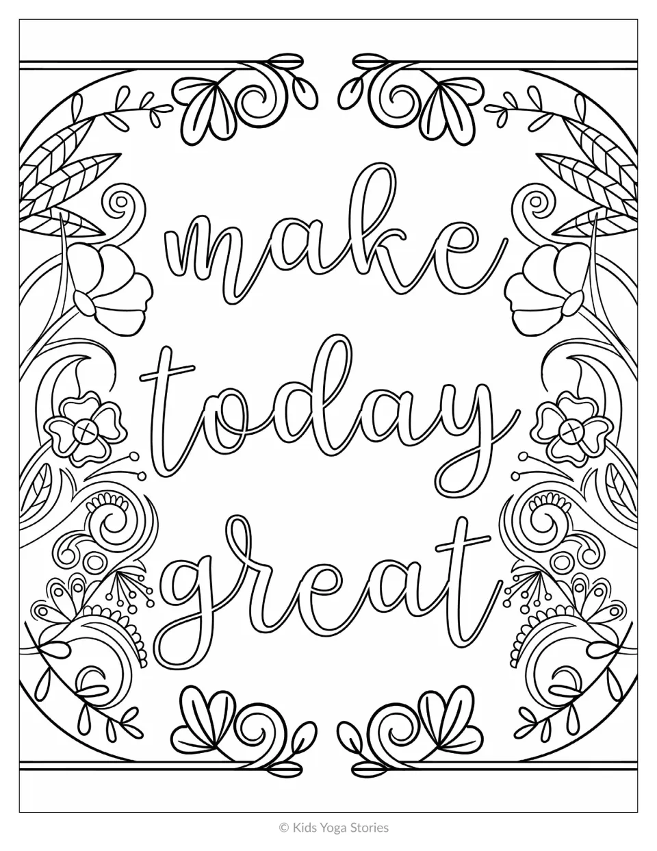Make today great quote coloring page: outlined script words framed on both sides by mirrored flowers, leaves and swirls
