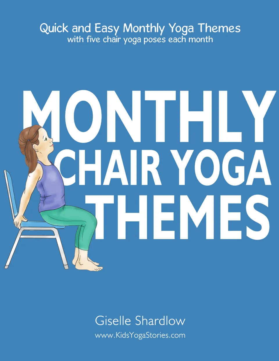 Cover of Monthly Chair Yoga Themes by Giselle Shardlow: five chair yoga poses each month, girl stretching on a blue chair
